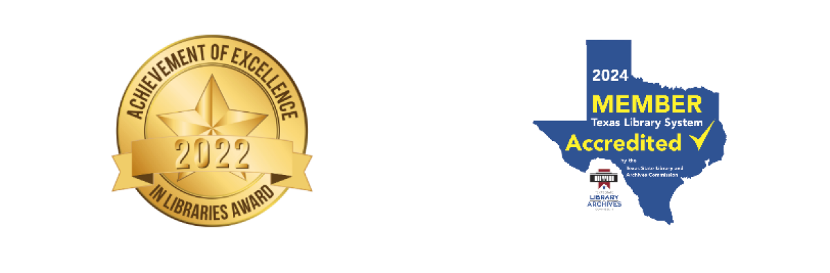 Two badges, one for Achievement of Excellence in Libraries Award 2022 and the other showing that the library is an accredited member of the Texas Library System.